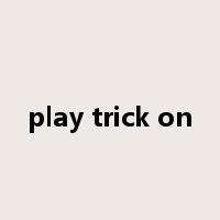 play trick on是什么意思