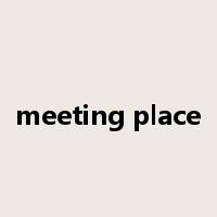 meeting place是什么意思