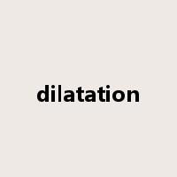dilatation是什么意思