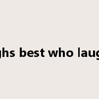 he laughs best who laughs last是什么意思