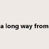 a long way from是什么意思