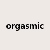 orgasmic是什么意思