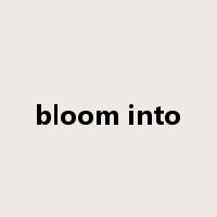 bloom into是什么意思