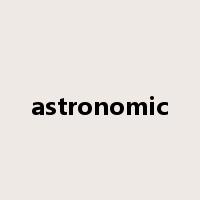 astronomic是什么意思