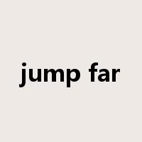 jump far是什么意思