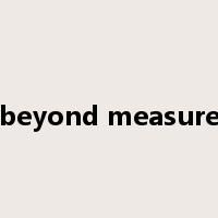 beyond measure是什么意思