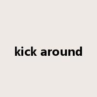 kick around是什么意思