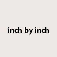 inch by inch是什么意思
