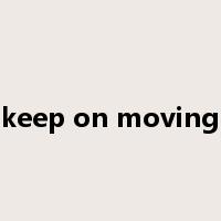 keep on moving是什么意思