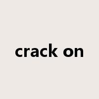 crack on是什么意思