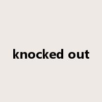 knocked out是什么意思