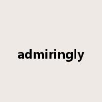 admiringly是什么意思