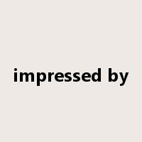 impressed by是什么意思