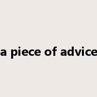 a piece of advice是什么意思
