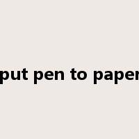 put pen to paper是什么意思