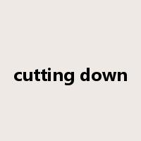 cutting down是什么意思