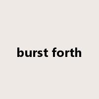 burst forth是什么意思