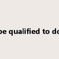 be qualified to do是什么意思