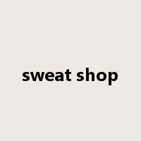 sweat shop是什么意思