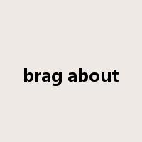 brag about是什么意思