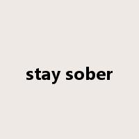 stay sober是什么意思