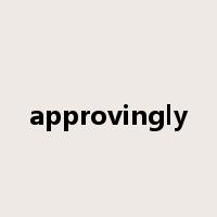 approvingly是什么意思