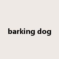 barking dog是什么意思