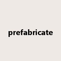 prefabricate是什么意思