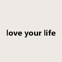 love your life是什么意思