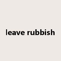 leave rubbish是什么意思
