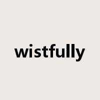 wistfully是什么意思