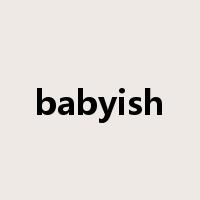 babyish是什么意思