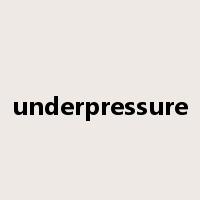 underpressure是什么意思