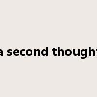 a second thought是什么意思