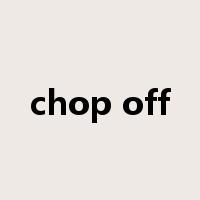 chop off是什么意思