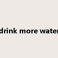 drink more water是什么意思