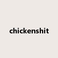 chickenshit是什么意思