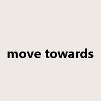 move towards是什么意思