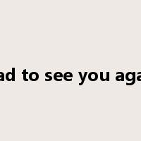 glad to see you again是什么意思