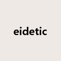 eidetic是什么意思