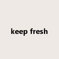 keep fresh是什么意思