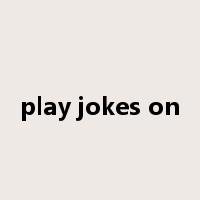 play jokes on是什么意思