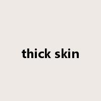 thick skin是什么意思