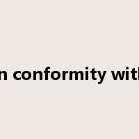 in conformity with是什么意思