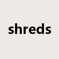 shreds是什么意思