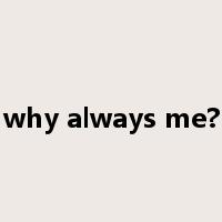 why always me?是什么意思