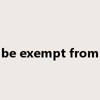 be exempt from是什么意思