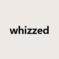 whizzed是什么意思