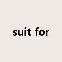 suit for是什么意思