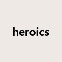 heroics是什么意思